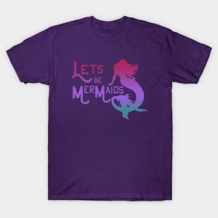 Lets be Mermaids T-Shirt